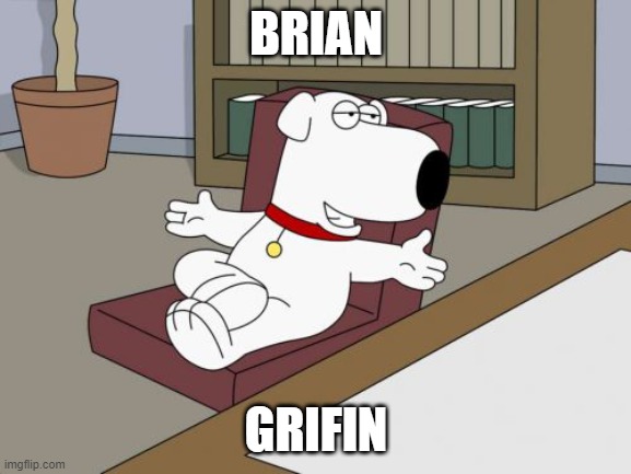 Brian Griffin | BRIAN; GRIFIN | image tagged in memes,brian griffin | made w/ Imgflip meme maker