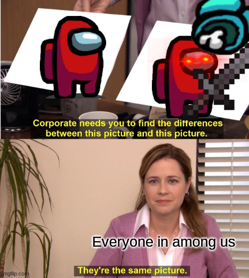 They're The Same Picture Meme | Everyone in among us | image tagged in memes,they're the same picture,funny | made w/ Imgflip meme maker