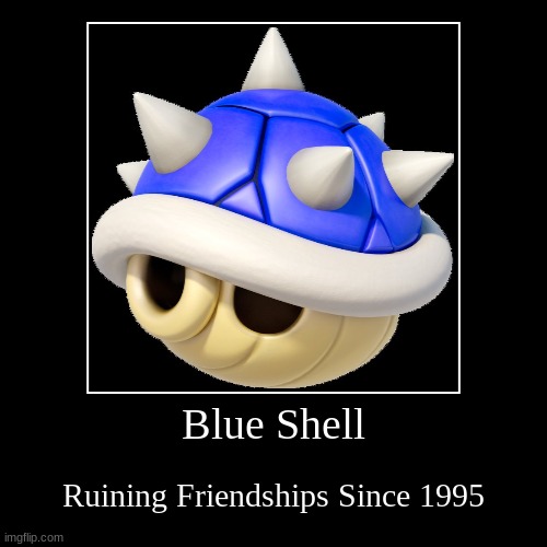 The Blue Shell | image tagged in funny,demotivationals | made w/ Imgflip demotivational maker