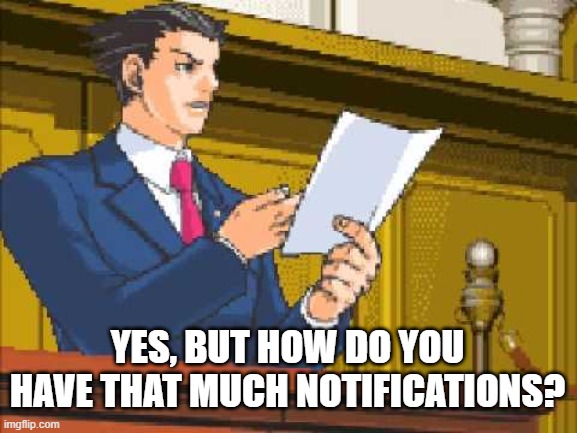 Autopy report | YES, BUT HOW DO YOU HAVE THAT MUCH NOTIFICATIONS? | image tagged in autopy report | made w/ Imgflip meme maker