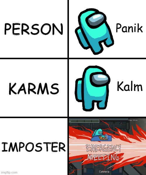 Panik Kalm Panik Among Us Version | PERSON; KARMS; IMPOSTER | image tagged in panik kalm panik among us version | made w/ Imgflip meme maker