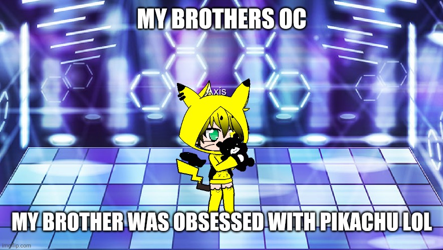 My brothers OC | MY BROTHERS OC; MY BROTHER WAS OBSESSED WITH PIKACHU LOL | image tagged in gacha club | made w/ Imgflip meme maker