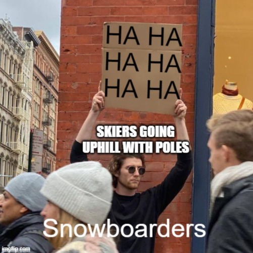 Skiers with poles be like... | image tagged in skiing,skiers,ski,snowboarders | made w/ Imgflip meme maker