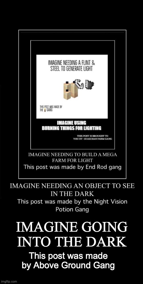 Imagine... | IMAGINE GOING INTO THE DARK; This post was made by Above Ground Gang | image tagged in candle,minecraft,light,candles,guardians,cavesandcliffs | made w/ Imgflip meme maker