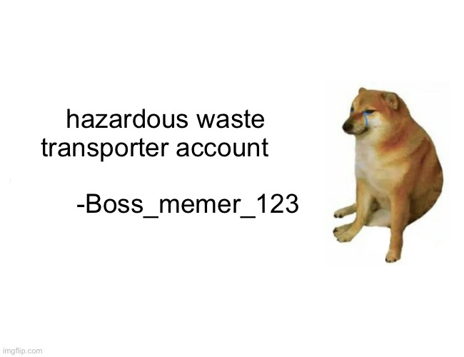Buff Doge vs. Cheems Meme | hazardous waste transporter account   

                                  -Boss_memer_123 | image tagged in memes,buff doge vs cheems | made w/ Imgflip meme maker