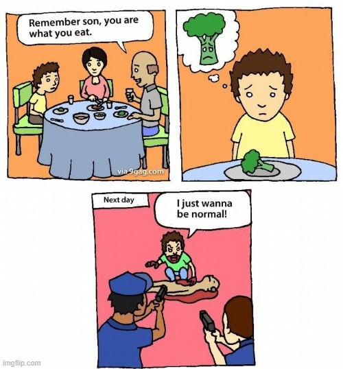 You are what you eat | image tagged in funny,comcis,cannibalism,food,broccoli | made w/ Imgflip meme maker