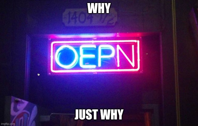 You had one job, ONE JOB!!! | WHY; JUST WHY | image tagged in you had one job one job | made w/ Imgflip meme maker