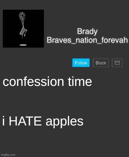 Brave's annoncement template | confession time; i HATE apples | image tagged in brave's annoncement template | made w/ Imgflip meme maker