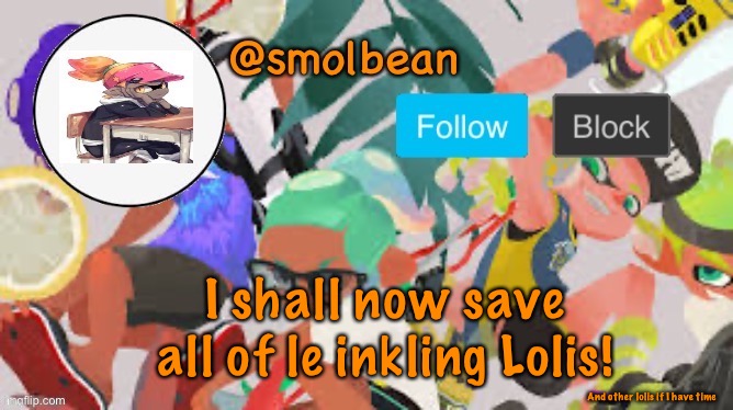 LOLI PROTECK | I shall now save all of le inkling Lolis! And other lolis if I have time | image tagged in loli | made w/ Imgflip meme maker