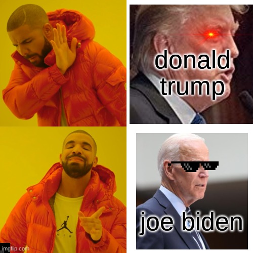 Drake Hotline Bling Meme | donald trump; joe biden | image tagged in memes,drake hotline bling | made w/ Imgflip meme maker