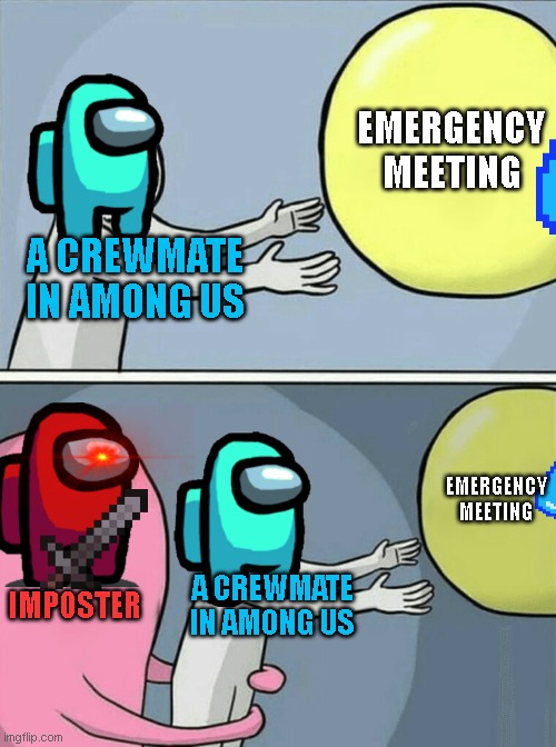 Running Away Balloon Meme | EMERGENCY MEETING; A CREWMATE IN AMONG US; EMERGENCY MEETING; IMPOSTER; A CREWMATE IN AMONG US | image tagged in memes,running away balloon | made w/ Imgflip meme maker
