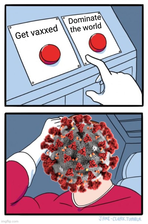 Two Buttons | Dominate the world; Get vaxxed | image tagged in memes,two buttons,coronavirus,covid-19 | made w/ Imgflip meme maker