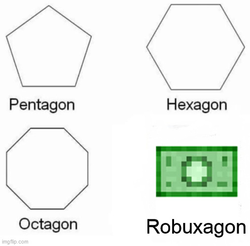 Pentagon Hexagon Octagon Meme | Robuxagon | image tagged in memes,pentagon hexagon octagon,robux | made w/ Imgflip meme maker