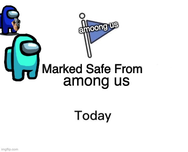 Marked Safe From | amoong us; among us | image tagged in memes,marked safe from | made w/ Imgflip meme maker