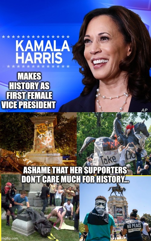 History | ASHAME THAT HER SUPPORTERS DON’T CARE MUCH FOR HISTORY... | image tagged in cancel culture,election 2020,trump 2020 | made w/ Imgflip meme maker