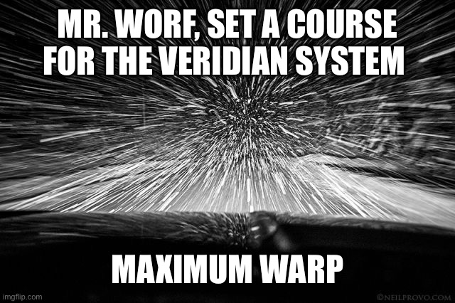 Snow | MR. WORF, SET A COURSE FOR THE VERIDIAN SYSTEM; MAXIMUM WARP | image tagged in snow | made w/ Imgflip meme maker