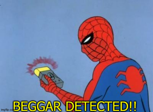 spider-man radar | BEGGAR DETECTED!! | image tagged in spider-man radar | made w/ Imgflip meme maker