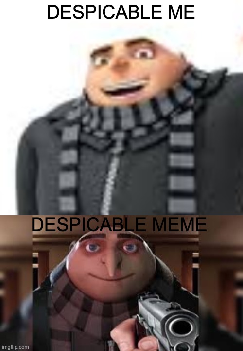 i just thought of this last night lmao | DESPICABLE ME; DESPICABLE MEME | image tagged in lmao,gru meme,yeah this is big brain time,well yes but actually no,why,think about it | made w/ Imgflip meme maker