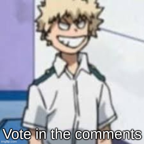 Vote in the comments | made w/ Imgflip meme maker
