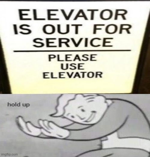 Hold on- | image tagged in elevator | made w/ Imgflip meme maker