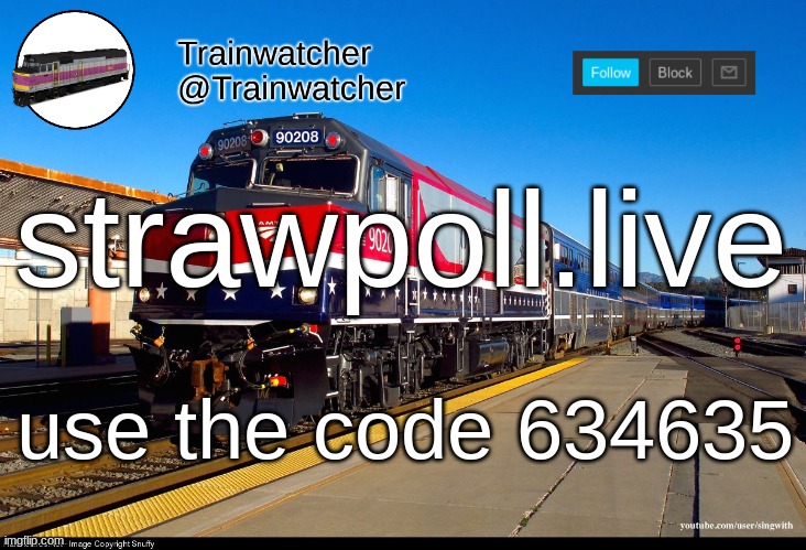 Trainwatcher Announcement 4 | strawpoll.live; use the code 634635 | image tagged in trainwatcher announcement 4 | made w/ Imgflip meme maker