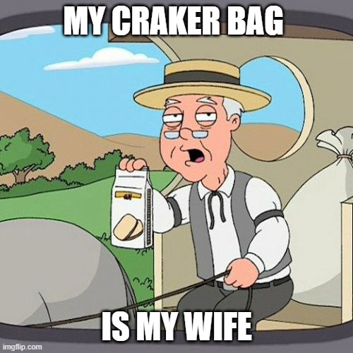 J8UD7GRU5VBN | MY CRAKER BAG; IS MY WIFE | image tagged in memes,pepperidge farm remembers | made w/ Imgflip meme maker