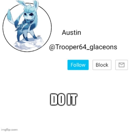 Glaceon announcement | DO IT | image tagged in glaceon announcement | made w/ Imgflip meme maker