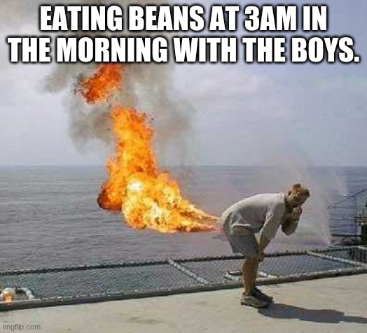 Darti Boy Meme | EATING BEANS AT 3AM IN THE MORNING WITH THE BOYS. | image tagged in memes,darti boy | made w/ Imgflip meme maker