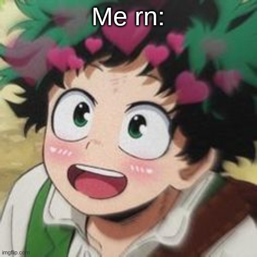 Me rn: | made w/ Imgflip meme maker