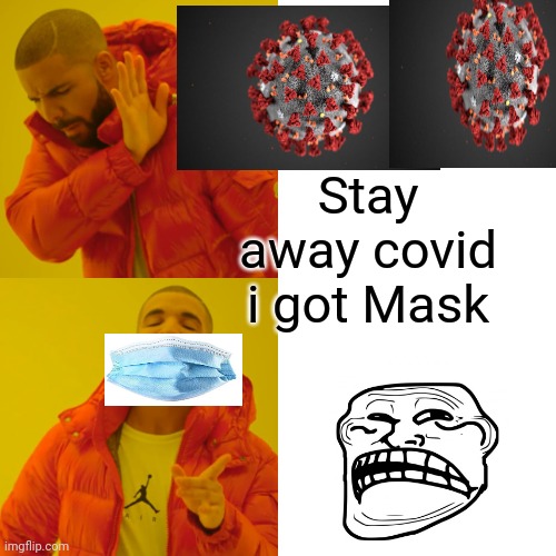 Drake Hotline Bling | Stay away covid i got Mask | image tagged in memes,drake hotline bling | made w/ Imgflip meme maker