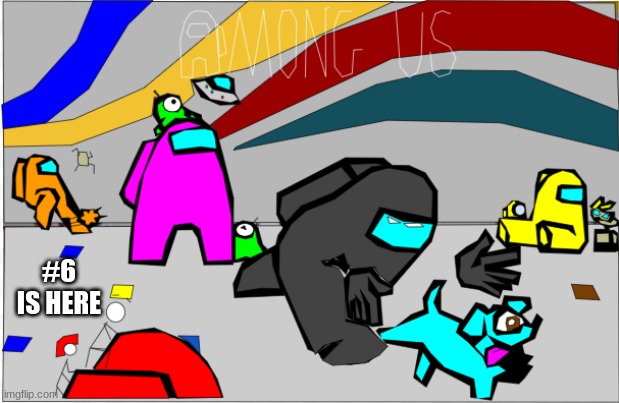 among us google drawing 6 | #6 IS HERE | image tagged in among us | made w/ Imgflip meme maker