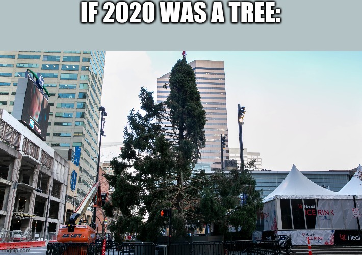 cincinnati's christmas tree | IF 2020 WAS A TREE: | image tagged in cincinnati,christmas tree,ugly,if 2020 was a tree,memes | made w/ Imgflip meme maker
