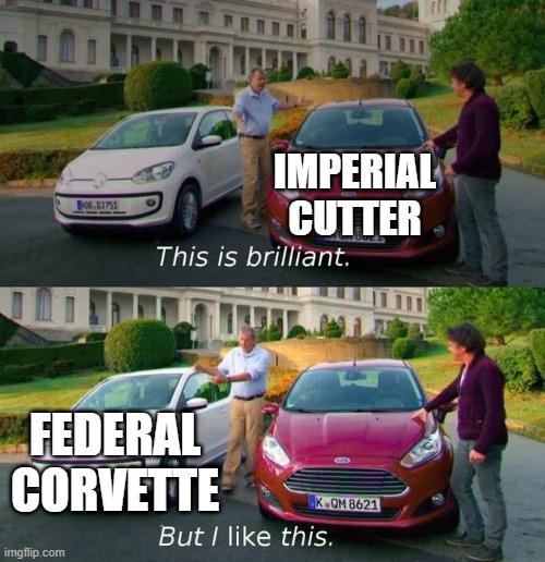 This Is Brilliant But I Like This |  IMPERIAL CUTTER; FEDERAL CORVETTE | image tagged in this is brilliant but i like this,elite dangerous,gaming | made w/ Imgflip meme maker