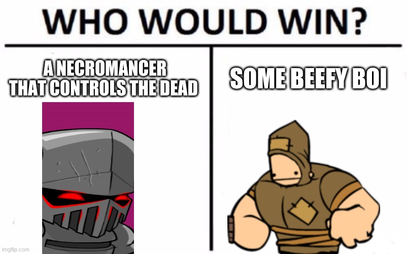 Who Would Win? Meme | A NECROMANCER THAT CONTROLS THE DEAD; SOME BEEFY BOI | image tagged in memes,who would win | made w/ Imgflip meme maker