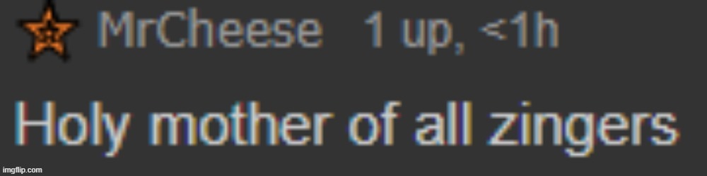 Holy mother of all zingers- | image tagged in holy mother of all zingers- | made w/ Imgflip meme maker