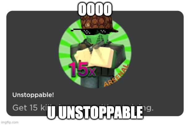 Unstoppable | OOOO; U UNSTOPPABLE | image tagged in roblox arsenal,guns,arsenal | made w/ Imgflip meme maker