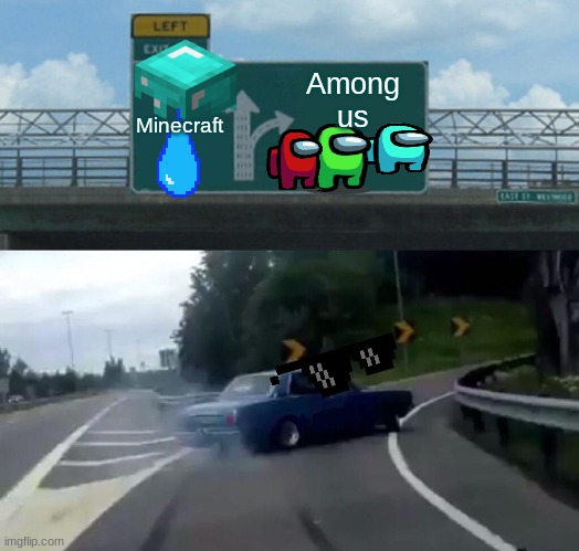 Left Exit 12 Off Ramp | Among us; Minecraft | image tagged in memes,left exit 12 off ramp | made w/ Imgflip meme maker