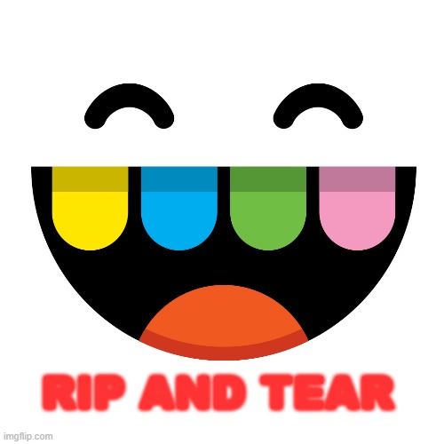 NOT SO KID FRIENDLY | RIP AND TEAR | image tagged in toca boca icon | made w/ Imgflip meme maker