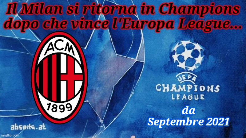 FORZA MILAN!!!!! JUVE MERDA!!! | Il Milan si ritorna in Champions dopo che vince l'Europa League... da Septembre 2021 | image tagged in memes,champions league,ac milan | made w/ Imgflip meme maker