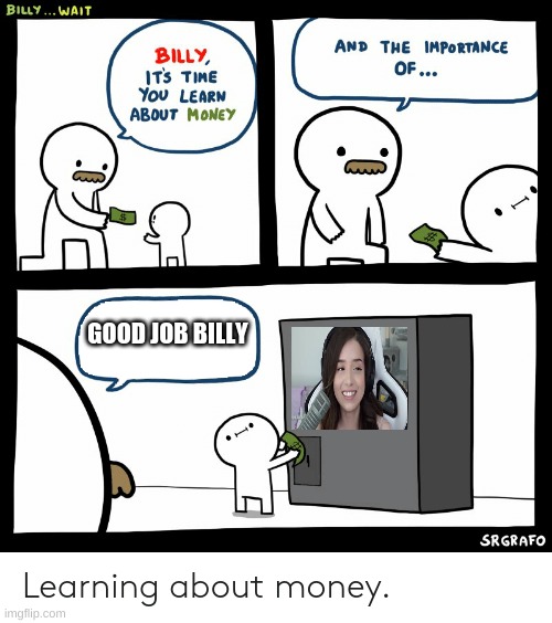 Billy Learning About Money | GOOD JOB BILLY | image tagged in billy learning about money | made w/ Imgflip meme maker