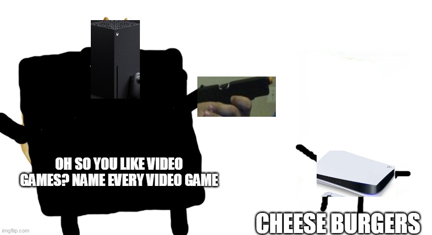 Buff Doge vs Crying Cheems | OH SO YOU LIKE VIDEO GAMES? NAME EVERY VIDEO GAME; CHEESE BURGERS | image tagged in buff doge vs crying cheems | made w/ Imgflip meme maker