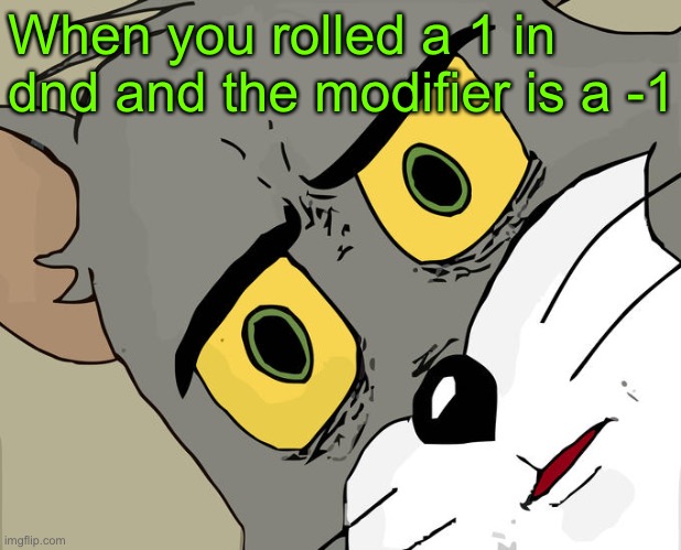 Dnd jokes | When you rolled a 1 in dnd and the modifier is a -1 | image tagged in memes,unsettled tom | made w/ Imgflip meme maker