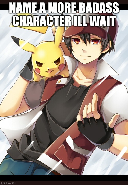 NAME A MORE BADASS CHARACTER ILL WAIT | made w/ Imgflip meme maker