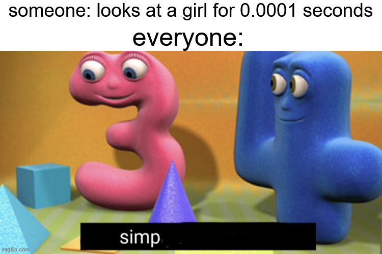 You simply have less value | someone: looks at a girl for 0.0001 seconds; everyone: | image tagged in you simply have less value | made w/ Imgflip meme maker