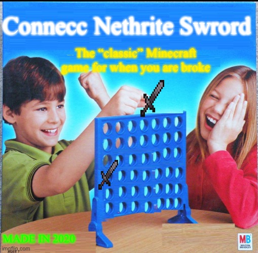 Conecc | Connecc Nethrite Swrord; The “classic” Minecraft game for when you are broke; MADE IN 2020 | image tagged in blank connect four,minecraft | made w/ Imgflip meme maker