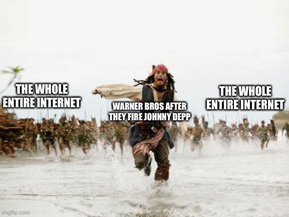 GET EM BOIS | THE WHOLE ENTIRE INTERNET; THE WHOLE ENTIRE INTERNET; WARNER BROS AFTER THEY FIRE JOHNNY DEPP | image tagged in memes,jack sparrow being chased | made w/ Imgflip meme maker