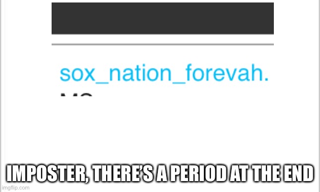 white background | IMPOSTER, THERE’S A PERIOD AT THE END | image tagged in white background | made w/ Imgflip meme maker