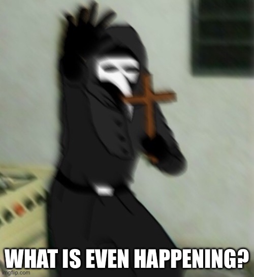 Scp 049 with cross | WHAT IS EVEN HAPPENING? | image tagged in scp 049 with cross | made w/ Imgflip meme maker