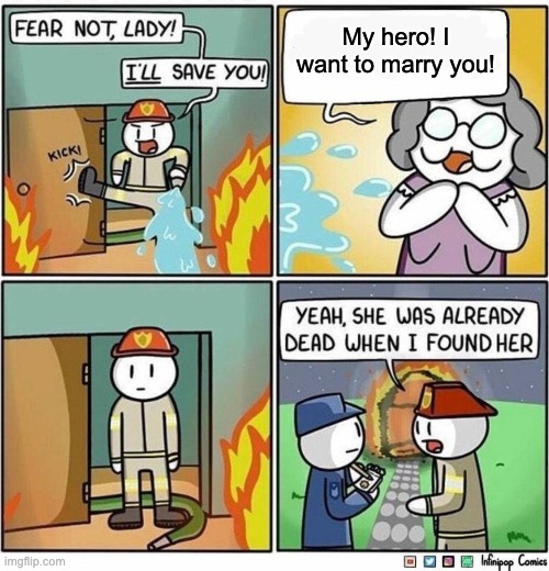 Ummm… | My hero! I want to marry you! | image tagged in old lady loving firefighter,funny memes,memes | made w/ Imgflip meme maker