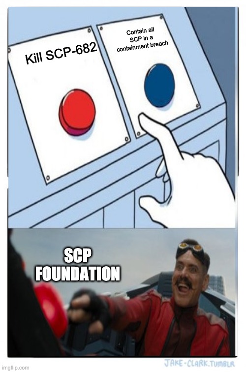 SCP DECISION | Contain all SCP in a containment breach; Kill SCP-682; SCP
FOUNDATION | image tagged in memes,scp meme,two buttons 1 blue,two buttons | made w/ Imgflip meme maker